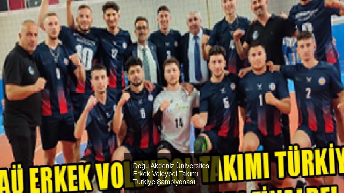 Doğu Akdeniz Üniversitesi Erkek Voleybol Takımı Türkiye Şampiyonası'nda Yarı Finalde