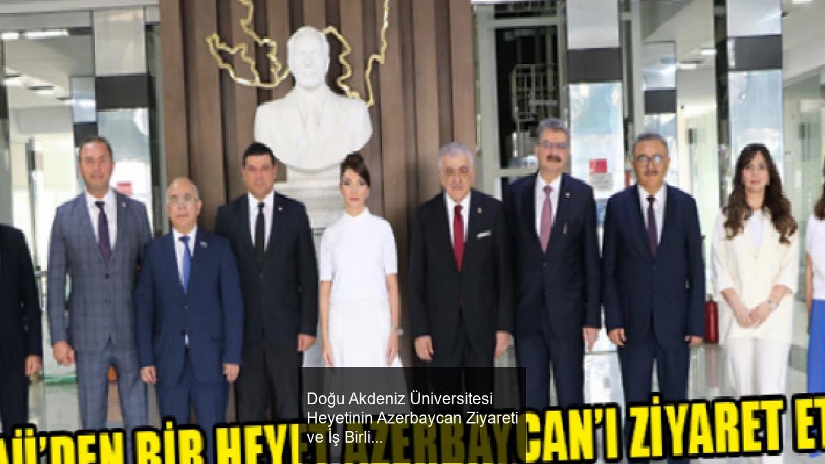 Doğu Akdeniz Üniversitesi Heyetinin Azerbaycan Ziyareti ve İş Birliği Gelişmeleri
