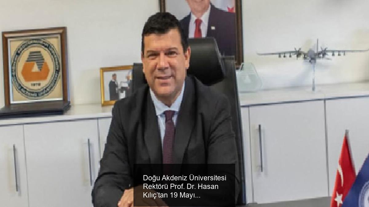 Doğu Akdeniz Üniversitesi Rektörü Prof. Dr. Hasan Kılıç’tan 19 Mayıs Atatürk’ü Anma, Gençlik ve Spor Bayramı Mesajı