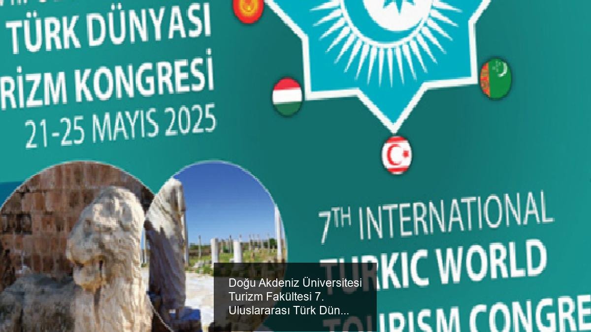 Doğu Akdeniz Üniversitesi Turizm Fakültesi 7. Uluslararası Türk Dünyası Turizm Kongresi'ne Ev Sahipliği Yapıyor