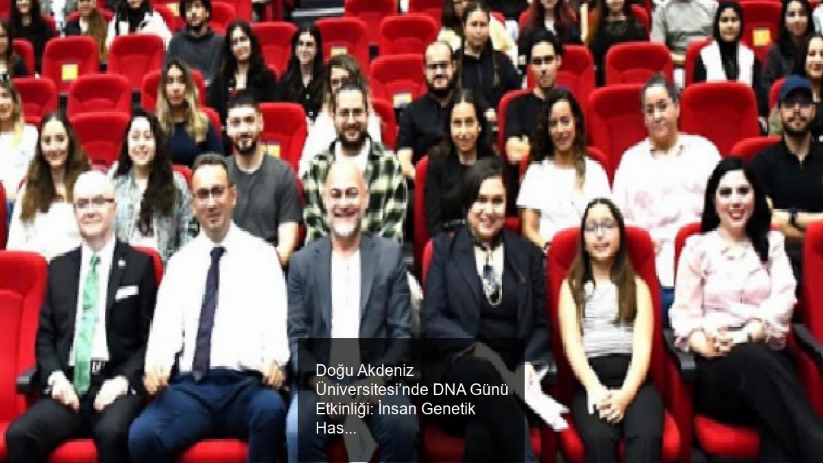 Doğu Akdeniz Üniversitesi’nde DNA Günü Etkinliği: İnsan Genetik Hastalıklarında Yapay Zekanın Rolü ve Geleceği