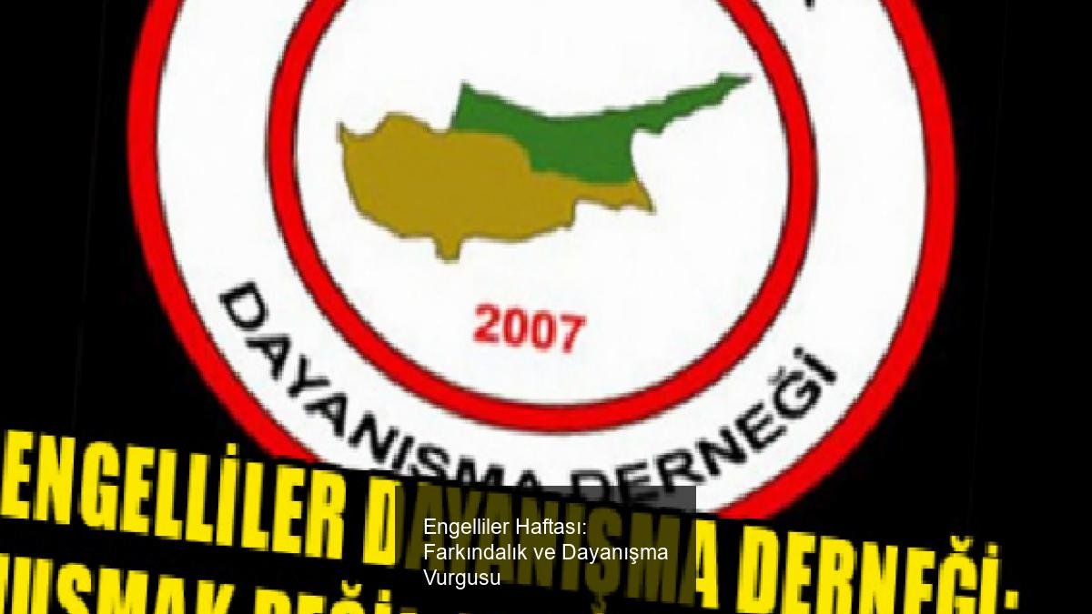 Engelliler Haftası: Farkındalık ve Dayanışma Vurgusu