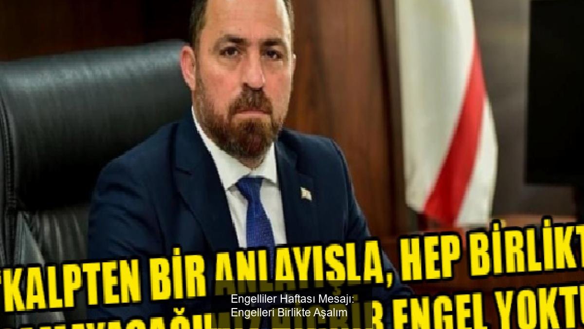 Engelliler Haftası Mesajı: Engelleri Birlikte Aşalım