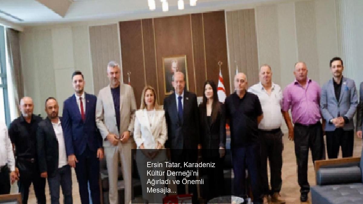 Ersin Tatar, Karadeniz Kültür Derneği’ni Ağırladı ve Önemli Mesajlar Verdi