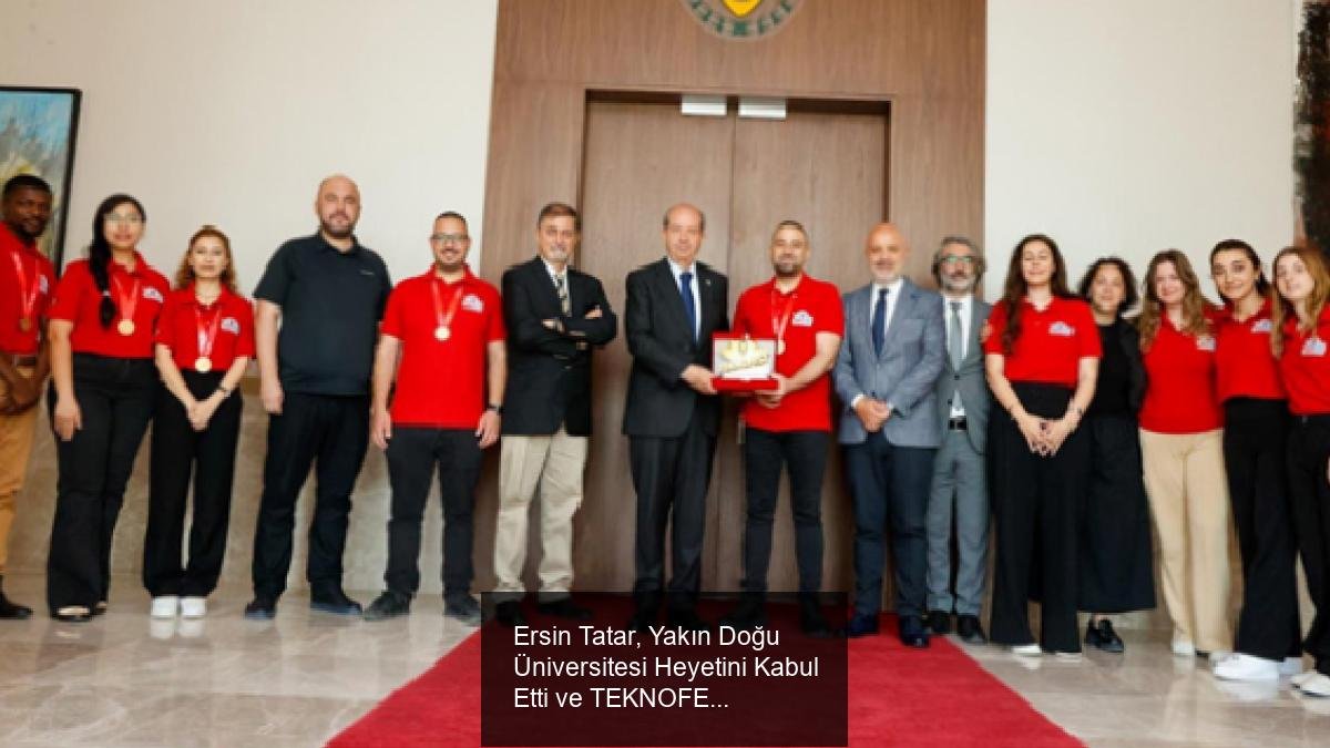 Ersin Tatar, Yakın Doğu Üniversitesi Heyetini Kabul Etti ve TEKNOFEST KKTC'nin Başarısını Kutladı