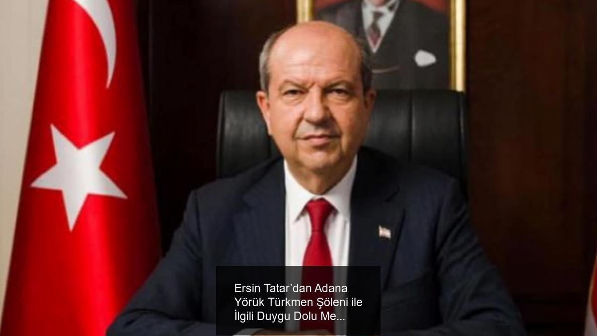 Ersin Tatar’dan Adana Yörük Türkmen Şöleni ile İlgili Duygu Dolu Mesaj