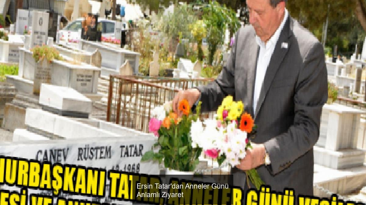 Ersin Tatar'dan Anneler Günü Anlamlı Ziyaret