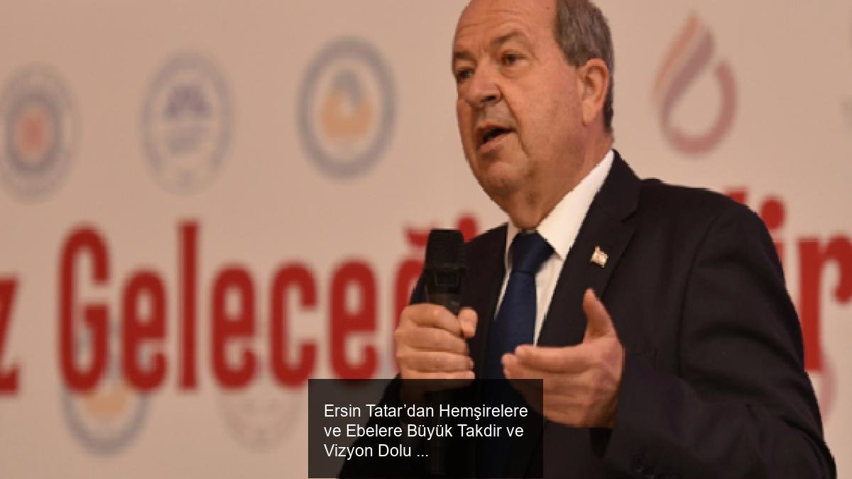 Ersin Tatar’dan Hemşirelere ve Ebelere Büyük Takdir ve Vizyon Dolu Mesaj