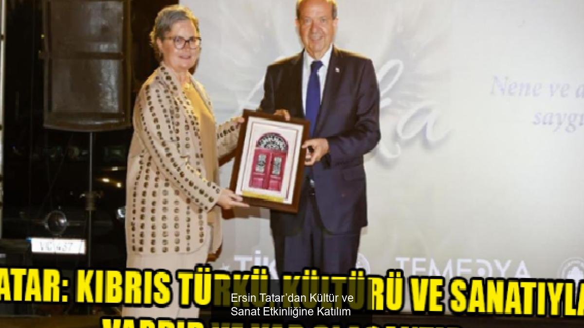 Ersin Tatar’dan Kültür ve Sanat Etkinliğine Katılım