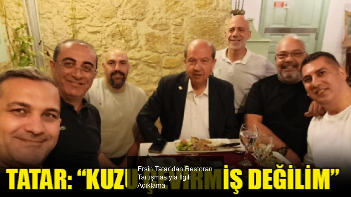 Ersin Tatar’dan Restoran Tartışmasıyla İlgili Açıklama