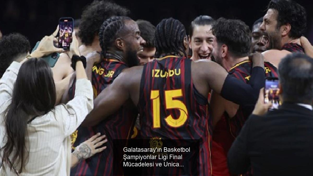 Galatasaray'ın Basketbol Şampiyonlar Ligi Final Mücadelesi ve Unicaja Malaga'nın Üst Üste Şampiyonluğu