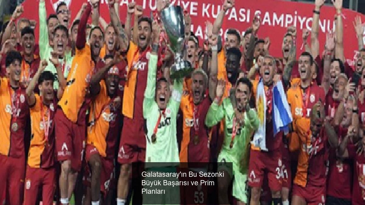 Galatasaray'ın Bu Sezonki Büyük Başarısı ve Prim Planları