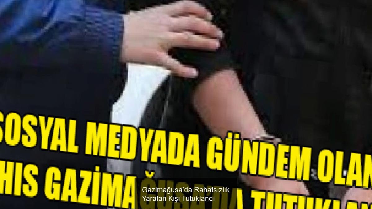 Gazimağusa’da Rahatsızlık Yaratan Kişi Tutuklandı