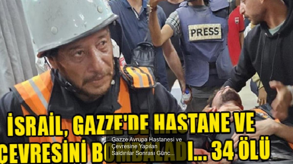 Gazze Avrupa Hastanesi ve Çevresine Yapılan Saldırılar Sonrası Güncel Durum