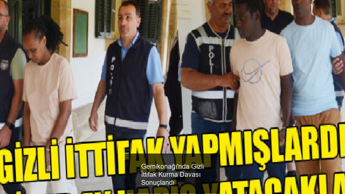 Gemikonağı'nda Gizli İttifak Kurma Davası Sonuçlandı