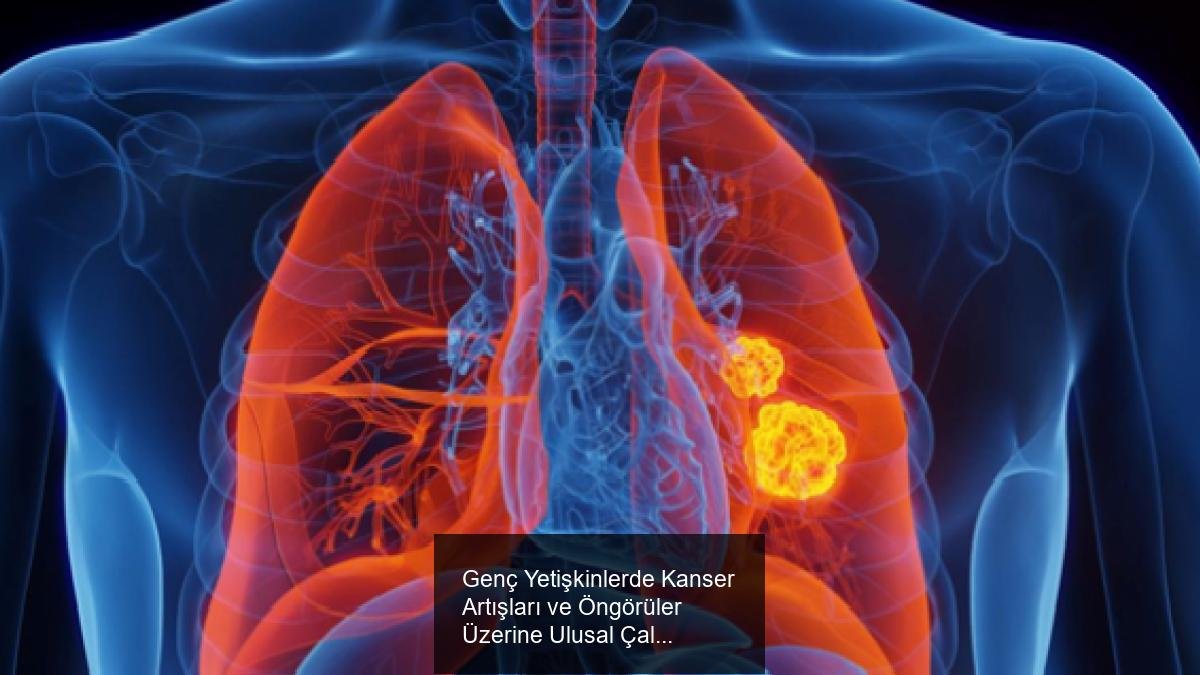 Genç Yetişkinlerde Kanser Artışları ve Öngörüler Üzerine Ulusal Çalışma