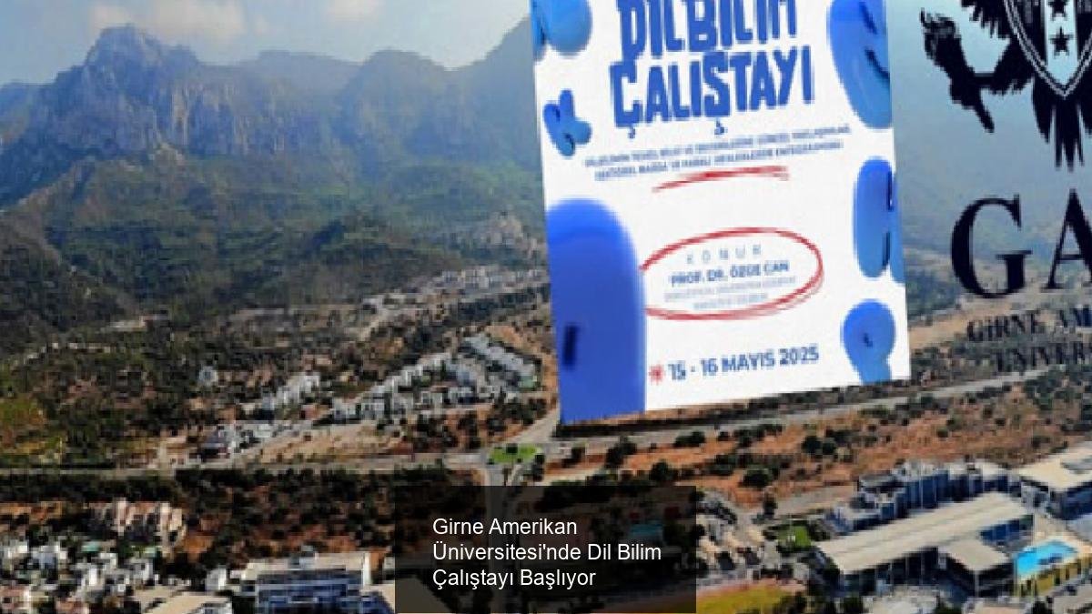 Girne Amerikan Üniversitesi'nde Dil Bilim Çalıştayı Başlıyor