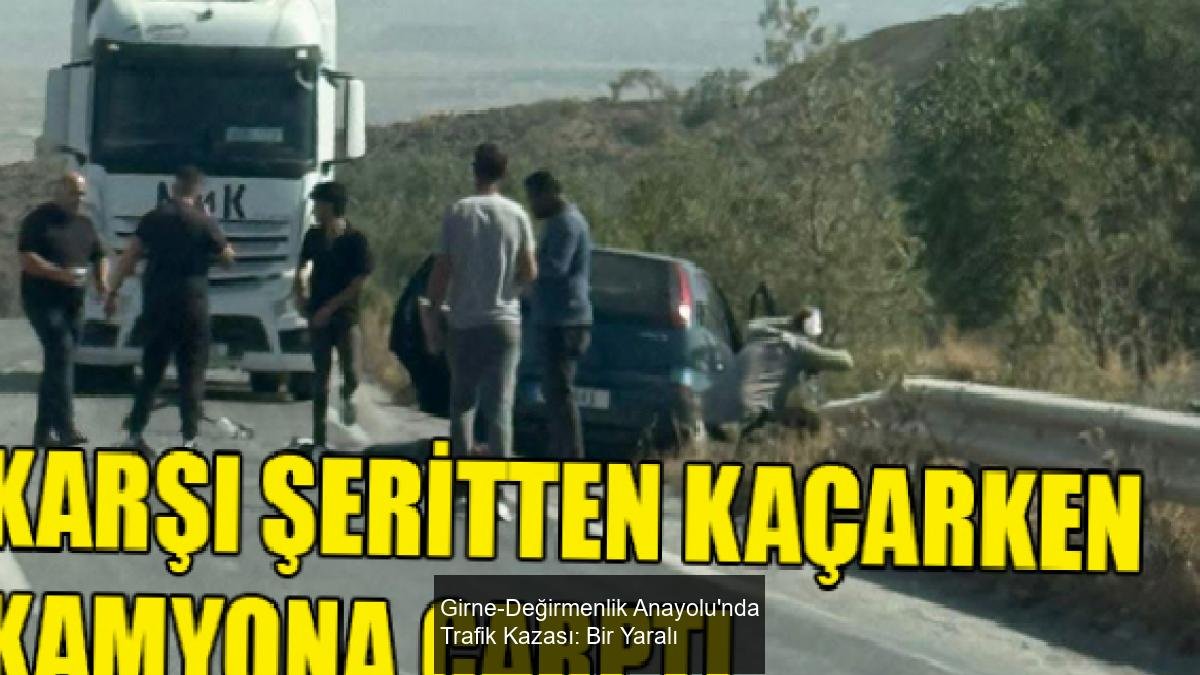 Girne-Değirmenlik Anayolu'nda Trafik Kazası: Bir Yaralı