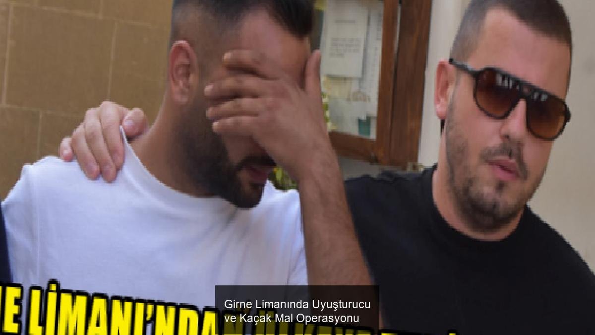 Girne Limanında Uyuşturucu ve Kaçak Mal Operasyonu