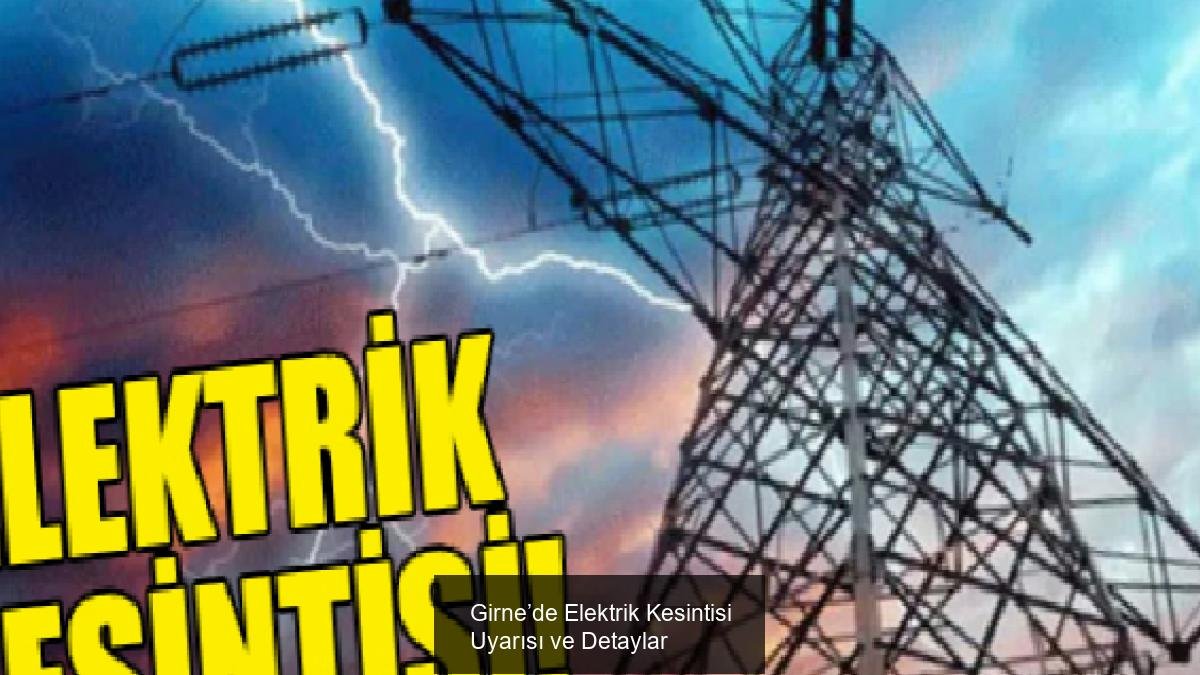 Girne’de Elektrik Kesintisi Uyarısı ve Detaylar