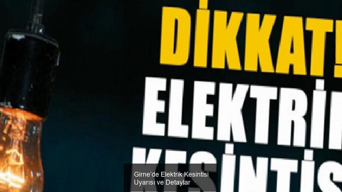 Girne’de Elektrik Kesintisi Uyarısı ve Detaylar