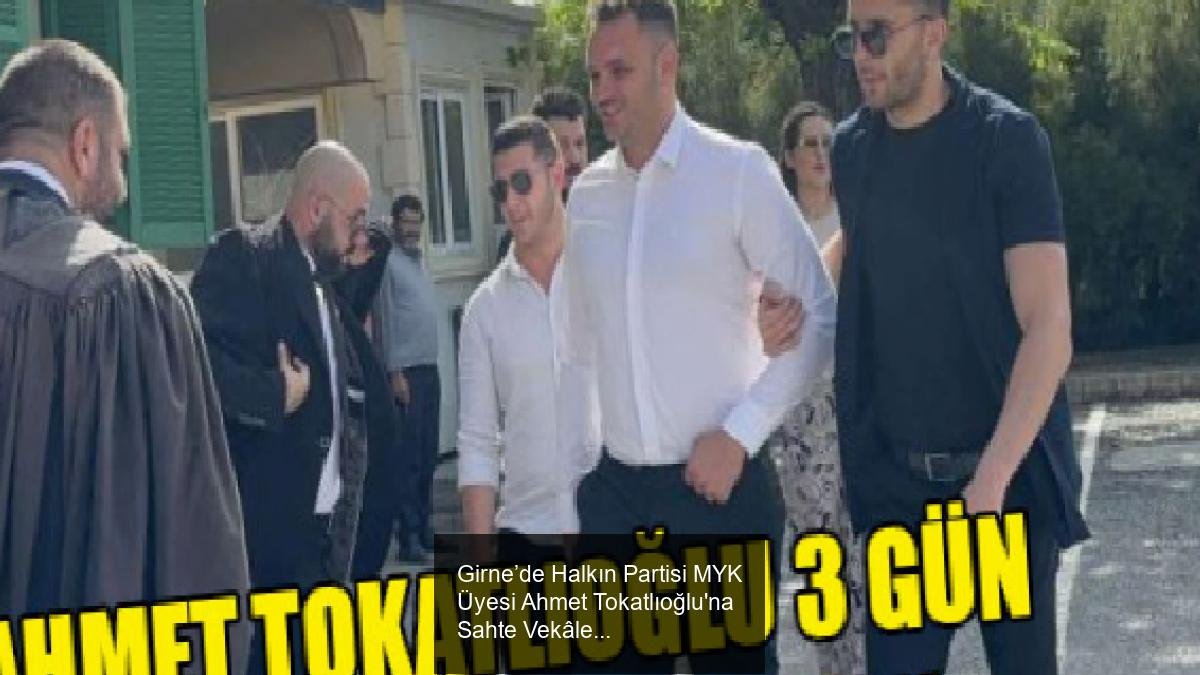 Girne’de Halkın Partisi MYK Üyesi Ahmet Tokatlıoğlu'na Sahte Vekâletname Suçlaması