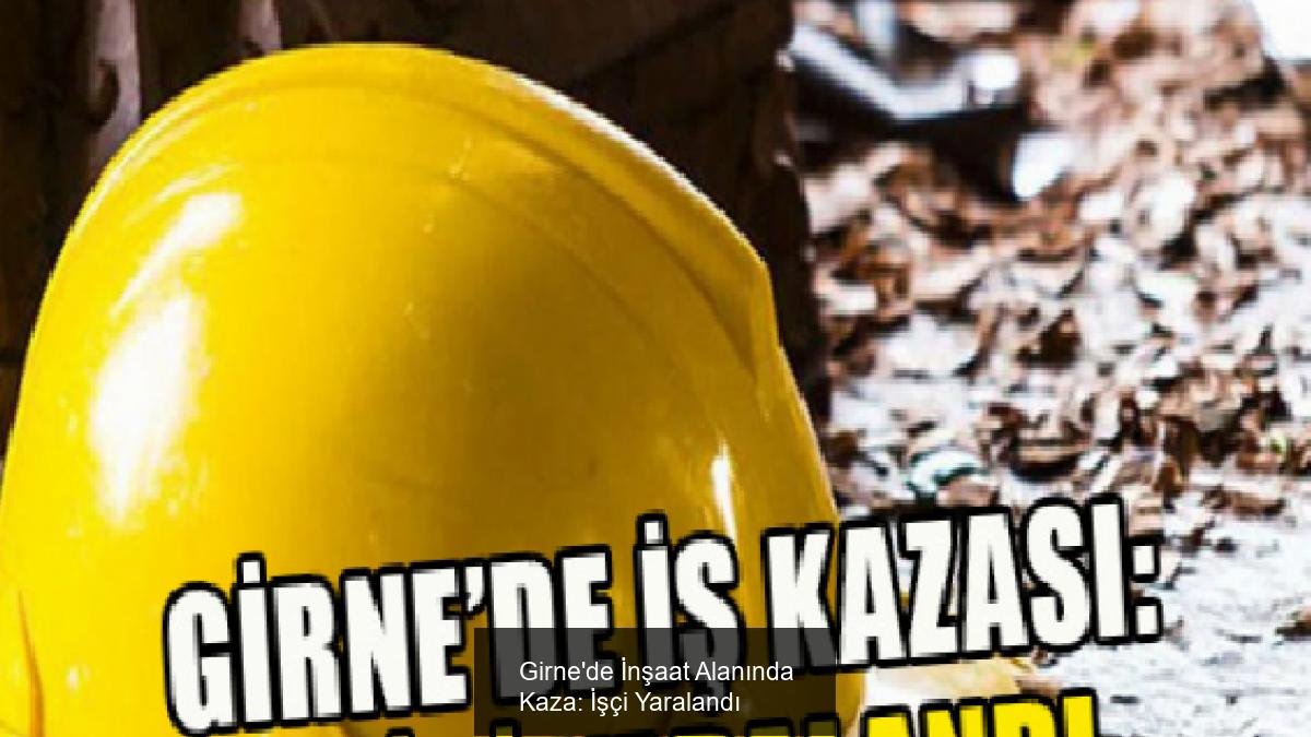 Girne'de İnşaat Alanında Kaza: İşçi Yaralandı