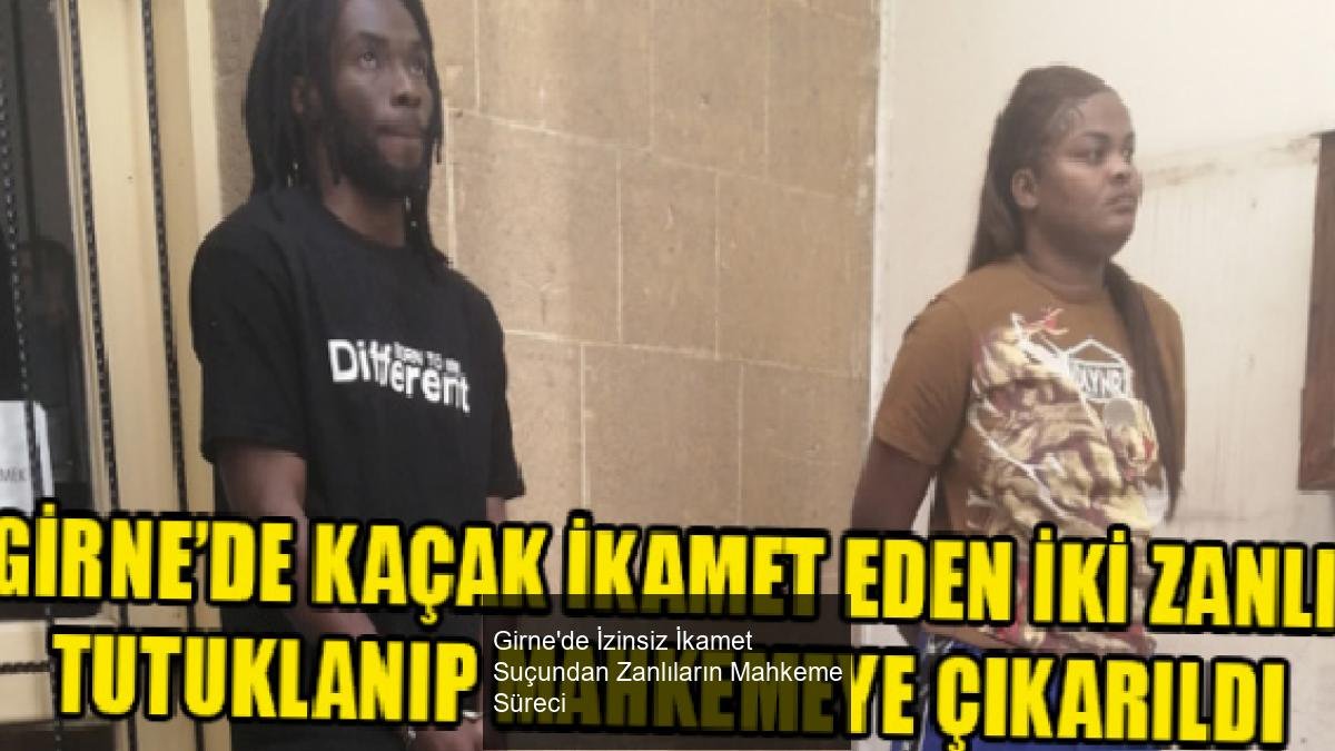 Girne'de İzinsiz İkamet Suçundan Zanlıların Mahkeme Süreci