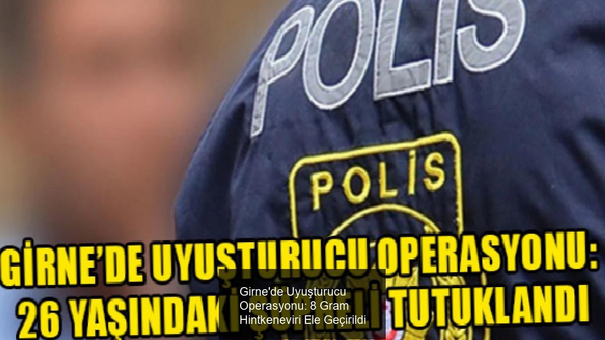 Girne'de Uyuşturucu Operasyonu: 8 Gram Hintkeneviri Ele Geçirildi