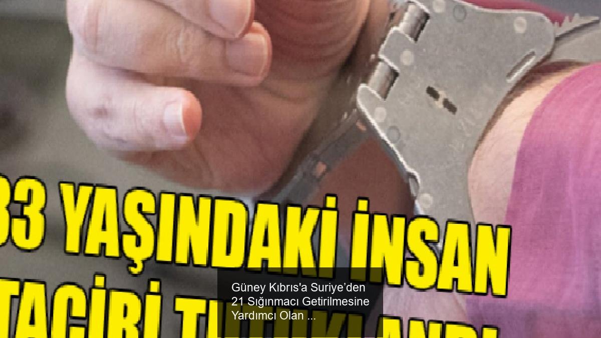 Güney Kıbrıs'a Suriye’den 21 Sığınmacı Getirilmesine Yardımcı Olan Şüpheli Tutuklandı