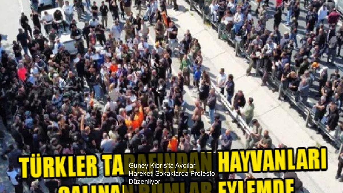 Güney Kıbrıs'ta Avcılar Hareketi Sokaklarda Protesto Düzenliyor