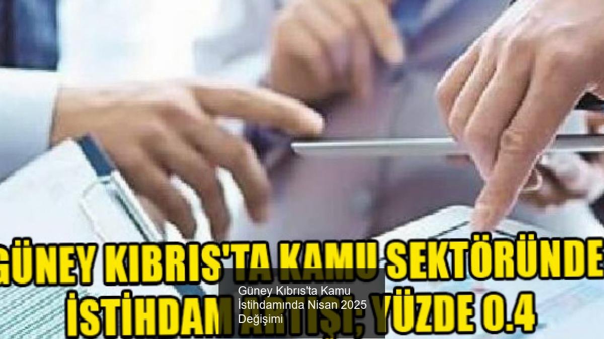 Güney Kıbrıs'ta Kamu İstihdamında Nisan 2025 Değişimi