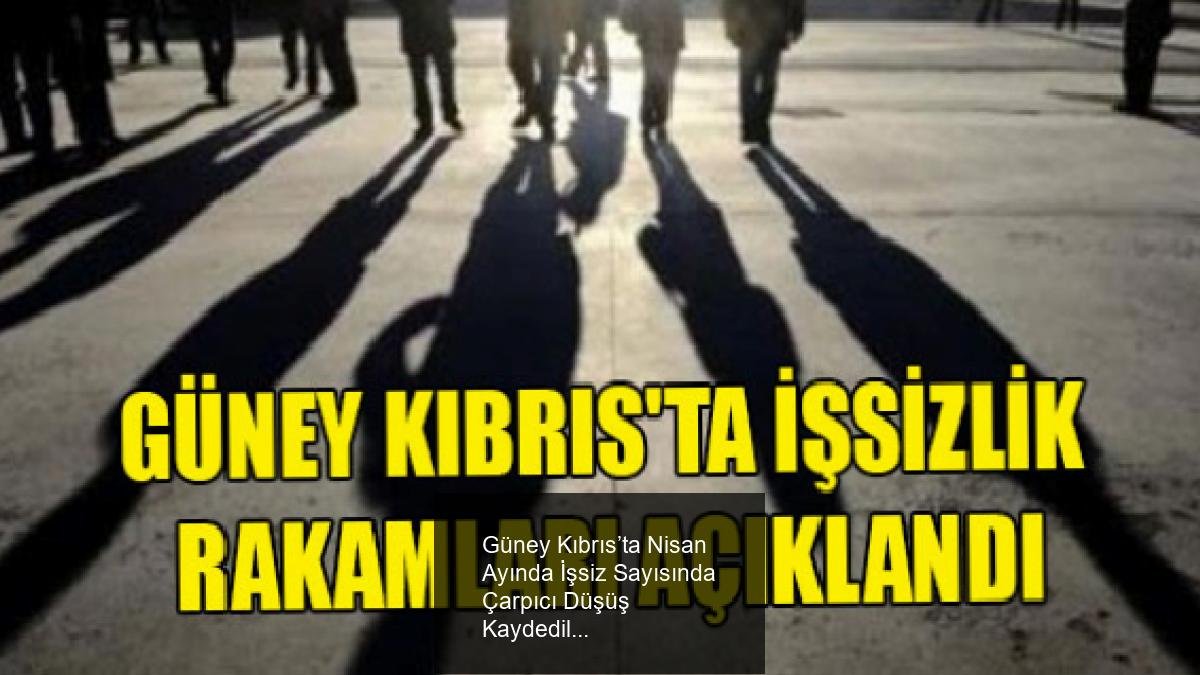 Güney Kıbrıs’ta Nisan Ayında İşsiz Sayısında Çarpıcı Düşüş Kaydedildi