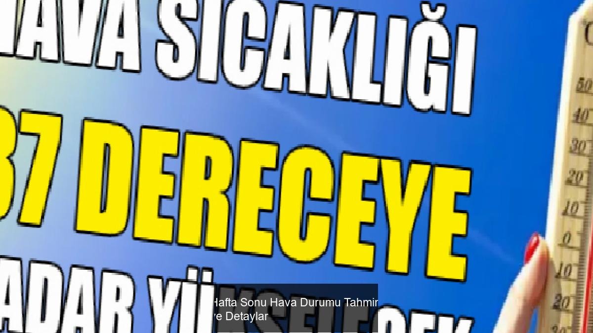 Hafta Sonu Hava Durumu Tahmini ve Detaylar