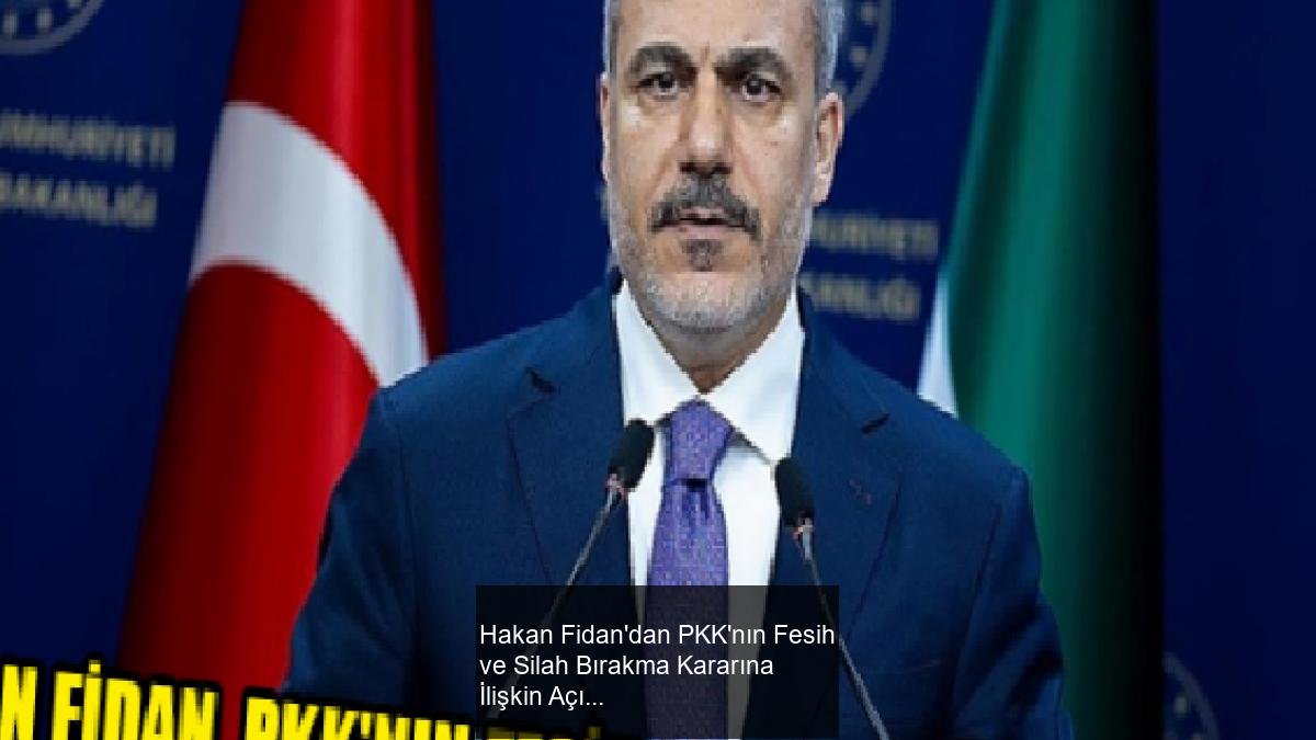 Hakan Fidan'dan PKK'nın Fesih ve Silah Bırakma Kararına İlişkin Açıklama
