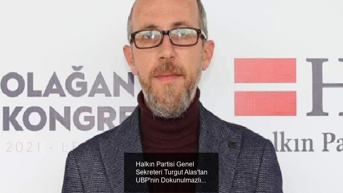 Halkın Partisi Genel Sekreteri Turgut Alas'tan UBP'nin Dokunulmazlık Reddedilmesine Sert Eleştiri