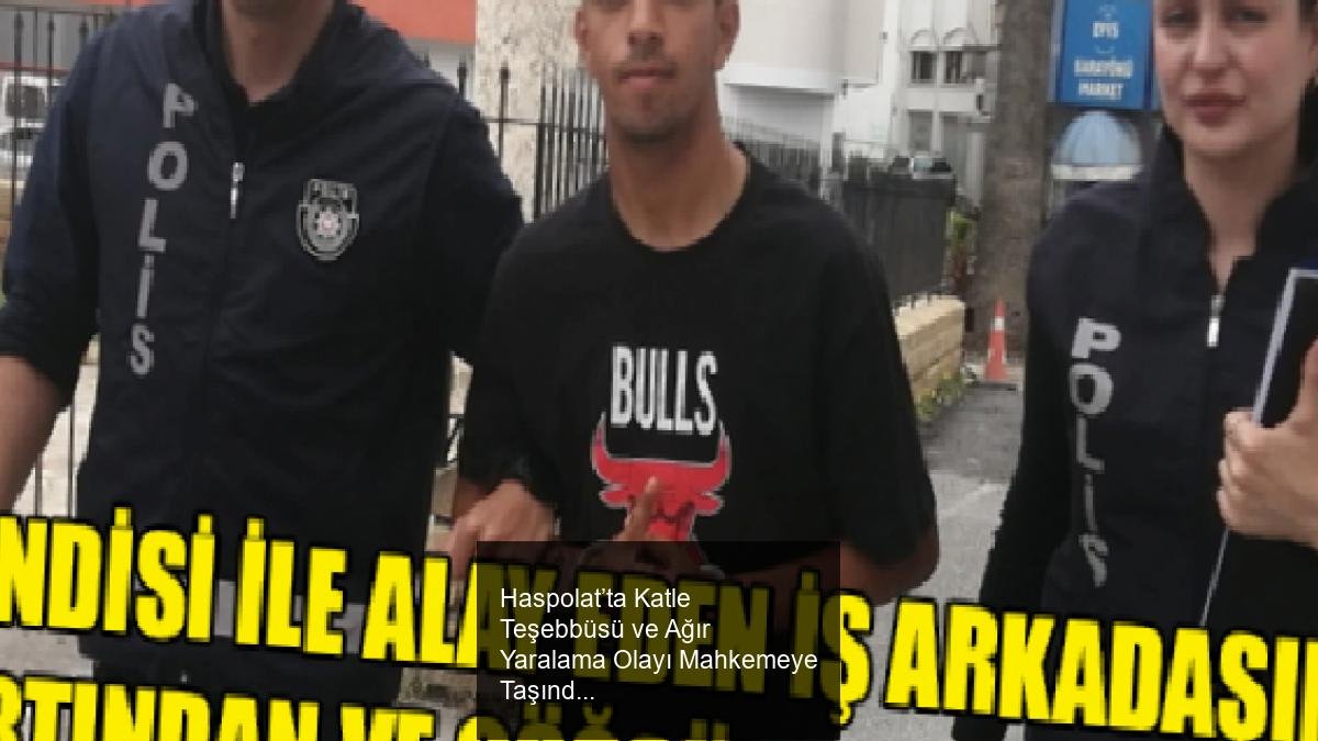 Haspolat’ta Katle Teşebbüsü ve Ağır Yaralama Olayı Mahkemeye Taşındı