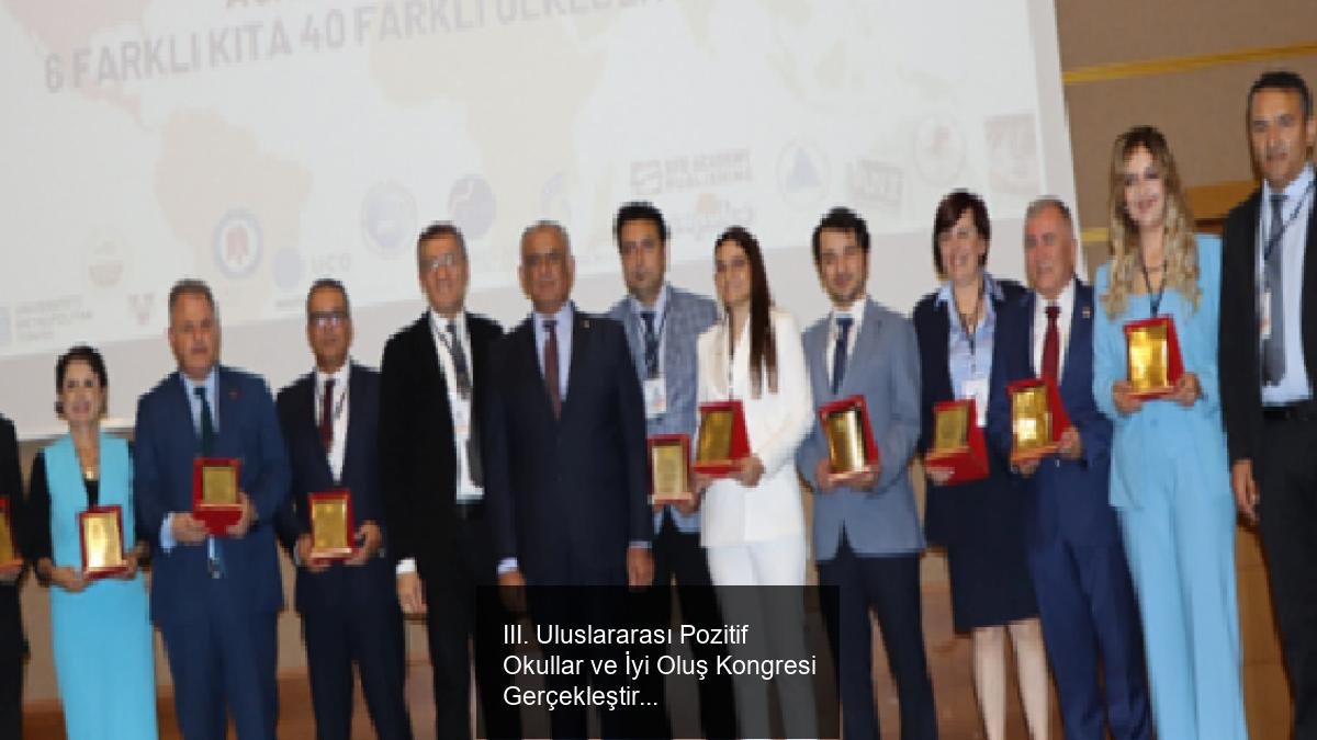 III. Uluslararası Pozitif Okullar ve İyi Oluş Kongresi Gerçekleştirildi