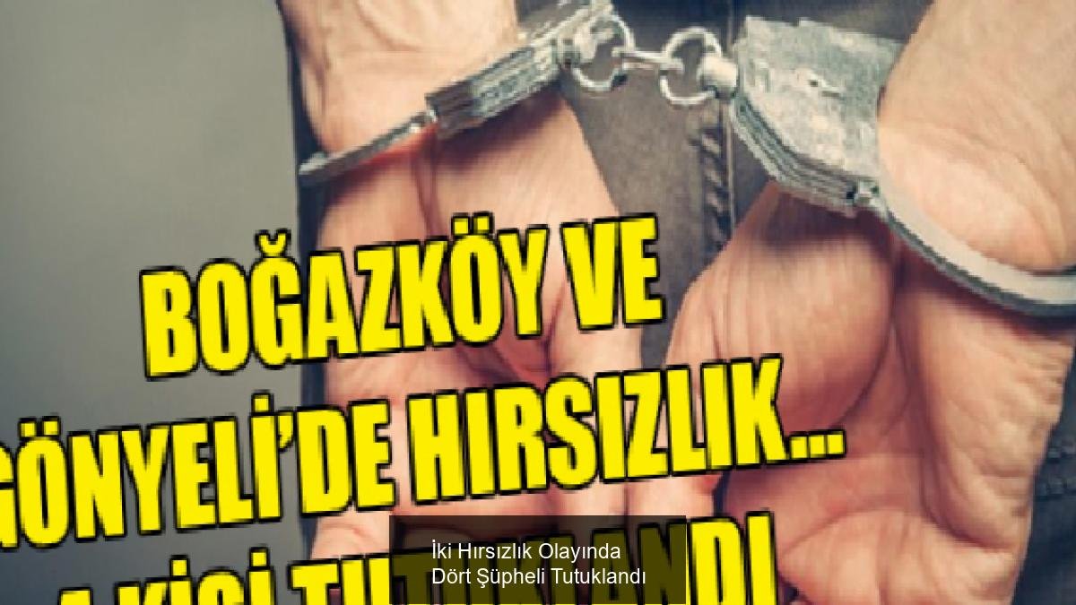 İki Hırsızlık Olayında Dört Şüpheli Tutuklandı