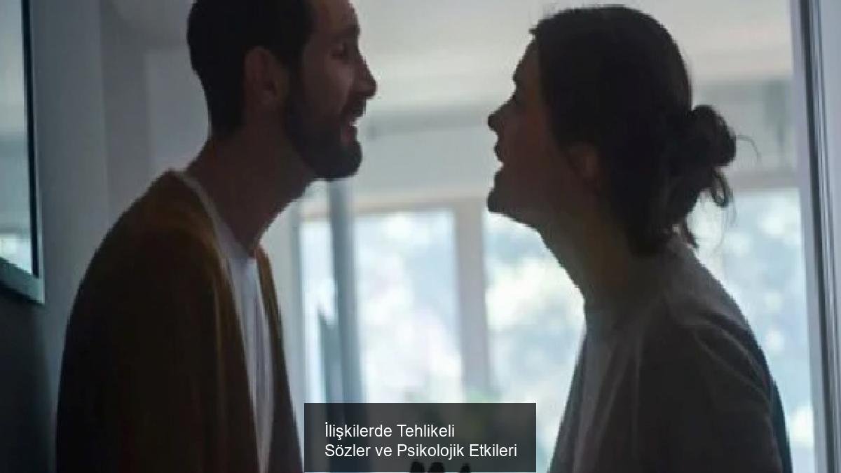 İlişkilerde Tehlikeli Sözler ve Psikolojik Etkileri