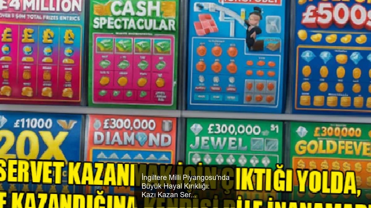 İngiltere Milli Piyangosu'nda Büyük Hayal Kırıklığı: Kazı Kazan Serüveni
