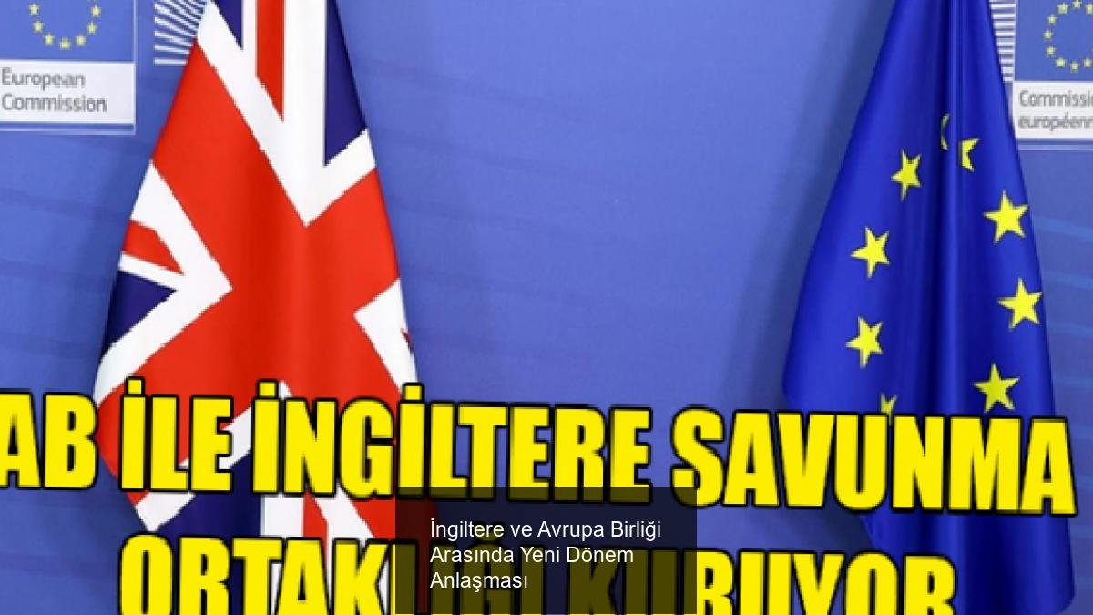 İngiltere ve Avrupa Birliği Arasında Yeni Dönem Anlaşması