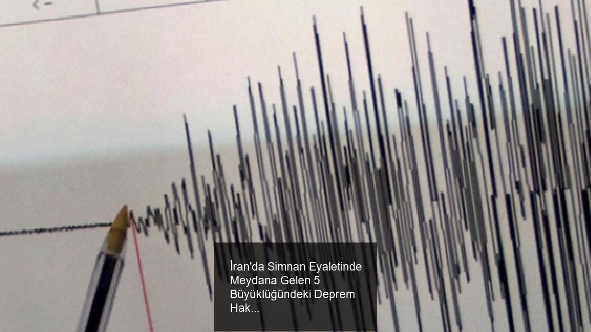 İran'da Simnan Eyaletinde Meydana Gelen 5 Büyüklüğündeki Deprem Hakkında Detaylar