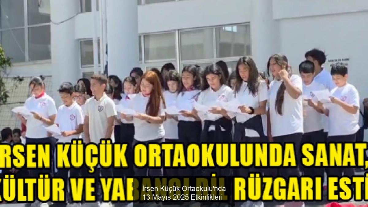 İrsen Küçük Ortaokulu'nda 13 Mayıs 2025 Etkinlikleri