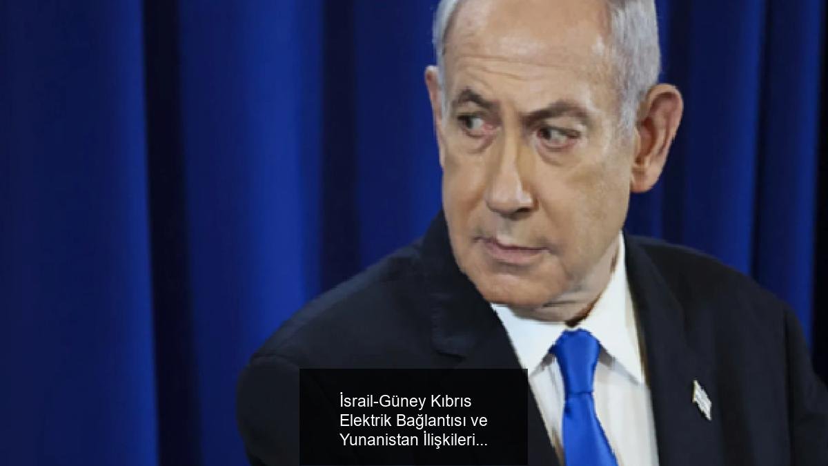 İsrail-Güney Kıbrıs Elektrik Bağlantısı ve Yunanistan İlişkileri
