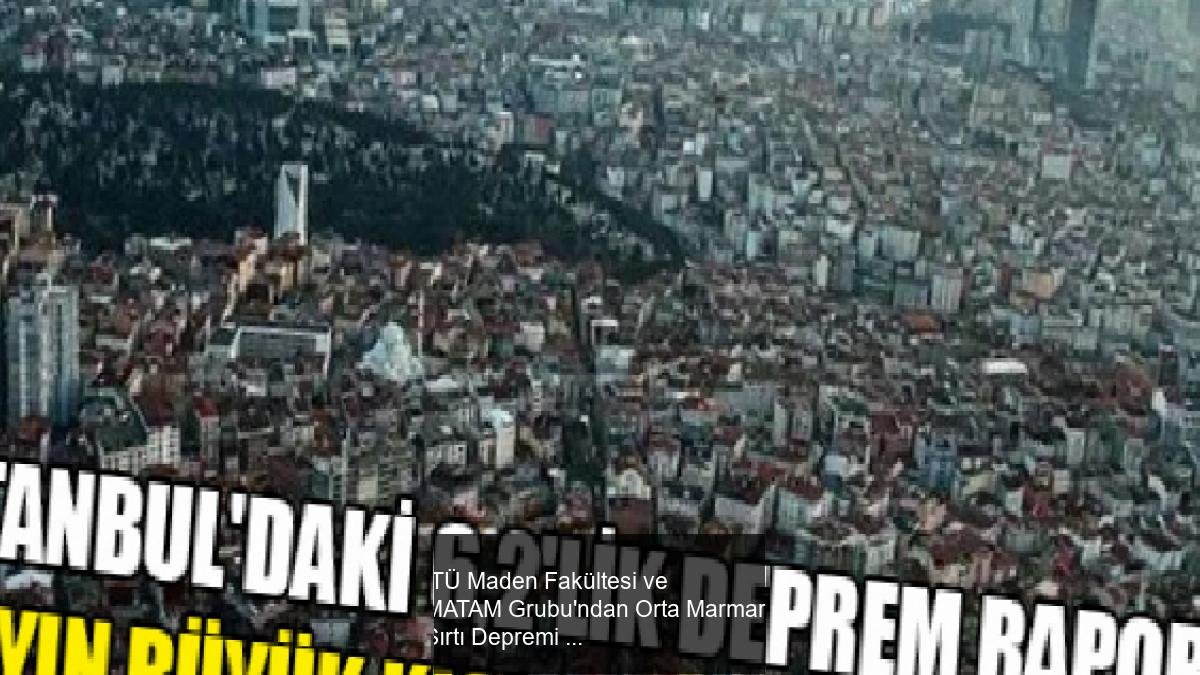 İTÜ Maden Fakültesi ve MATAM Grubu'ndan Orta Marmara Sırtı Depremi Ön Raporu