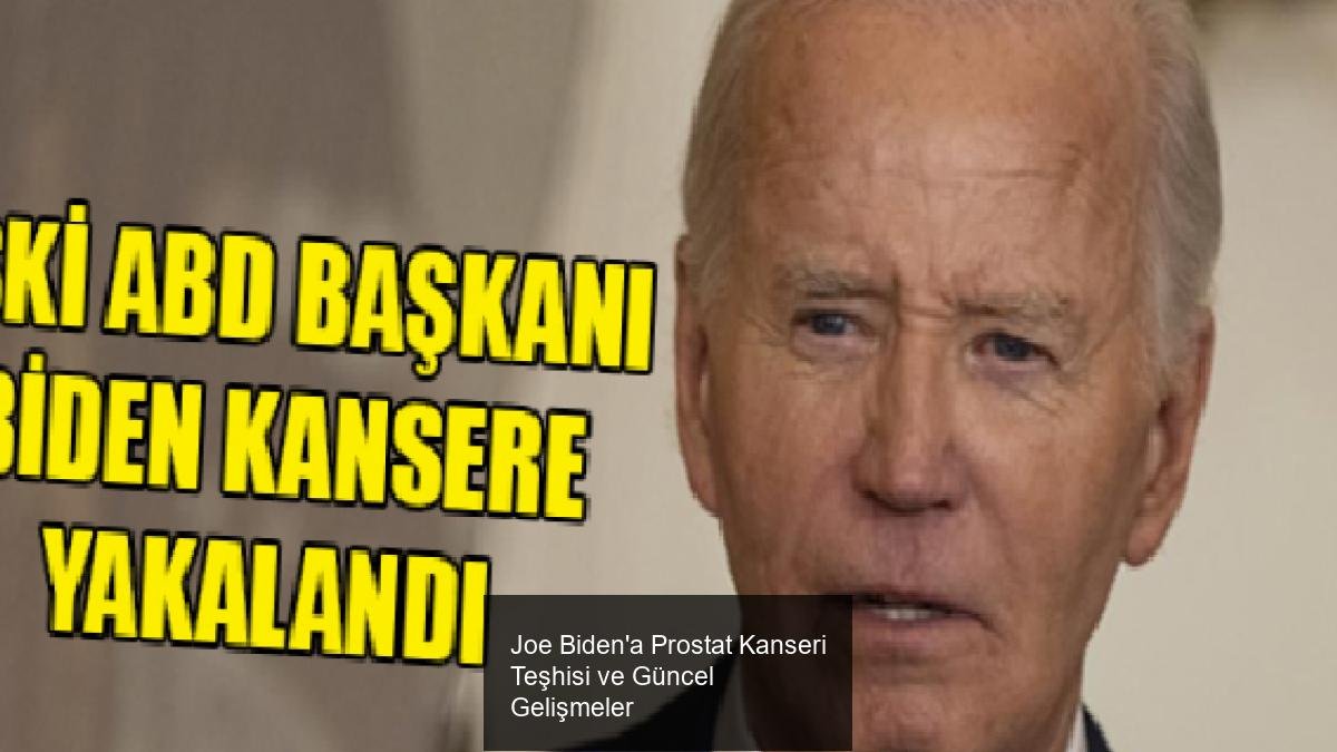 Joe Biden'a Prostat Kanseri Teşhisi ve Güncel Gelişmeler