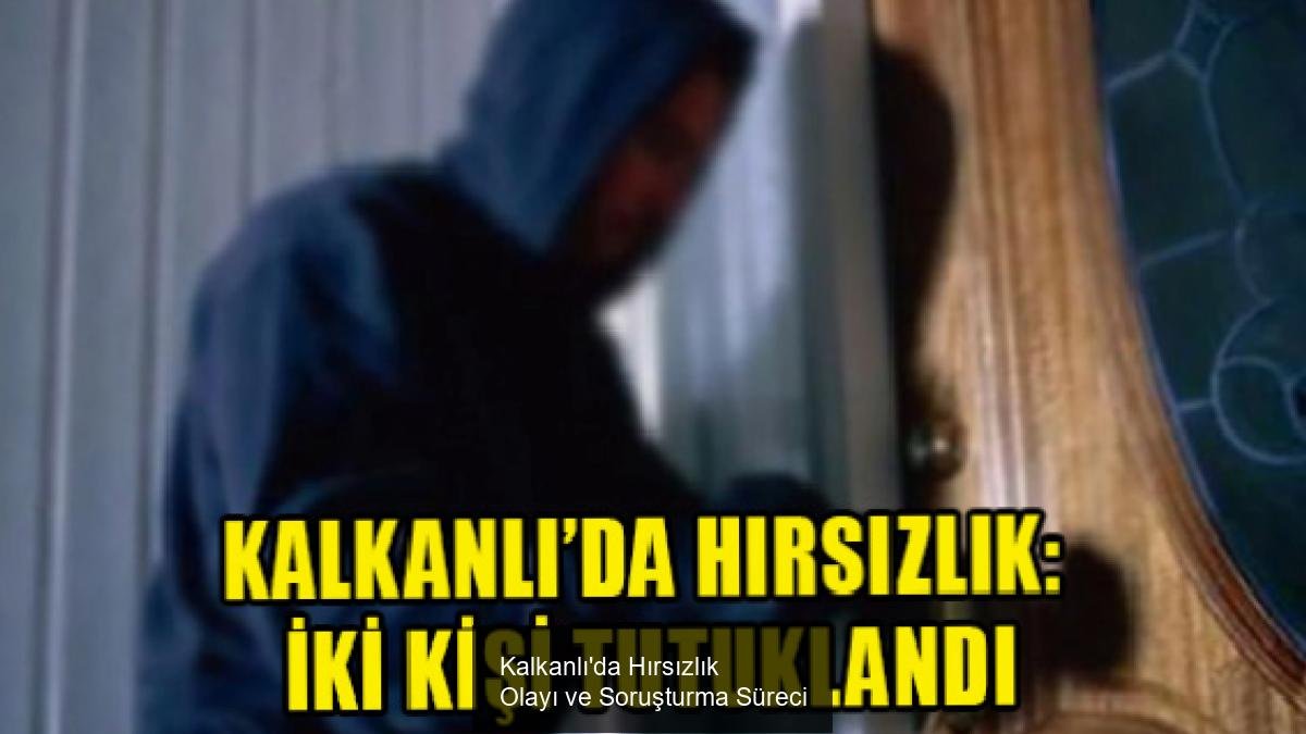 Kalkanlı'da Hırsızlık Olayı ve Soruşturma Süreci
