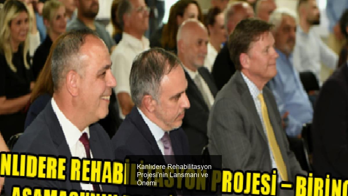 Kanlıdere Rehabilitasyon Projesi’nin Lansmanı ve Önemi