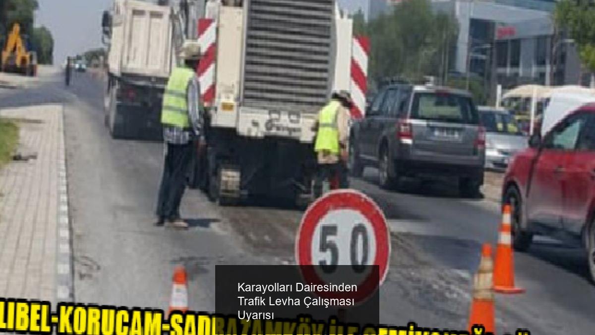 Karayolları Dairesinden Trafik Levha Çalışması Uyarısı